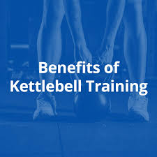 Benefits of Kettlebell Training