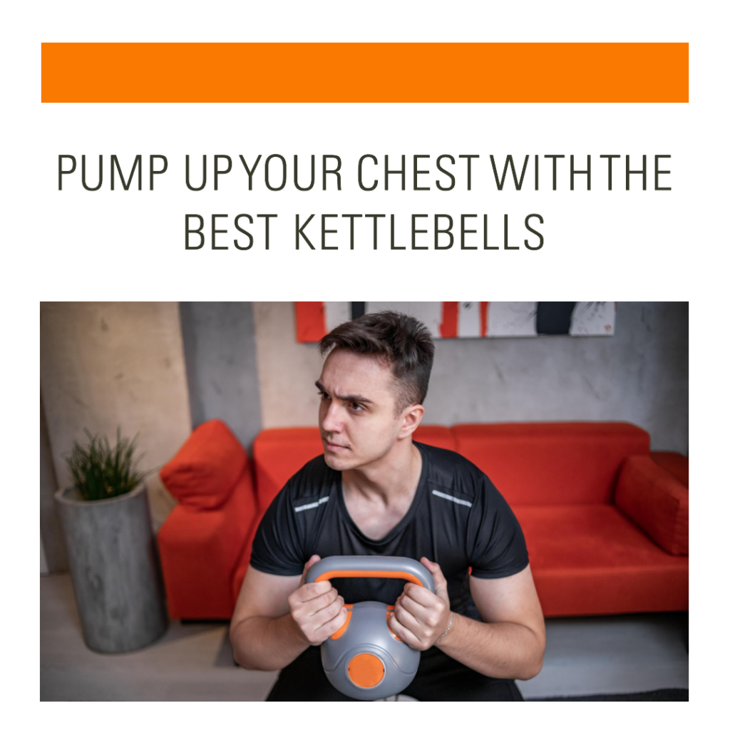 12 Best Kettlebell Chest Exercises to Build Your Pecs